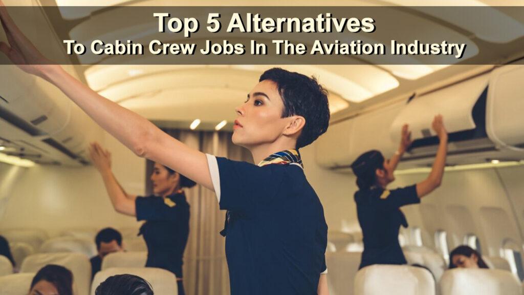 Top 5 Alternatives To Cabin Crew Jobs In The Aviation Industry