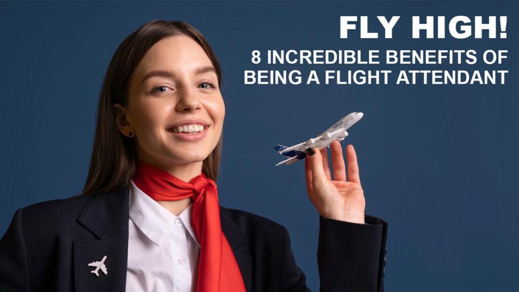 Fly High! 8 Incredible Benefits Of Being A Flight Attendant