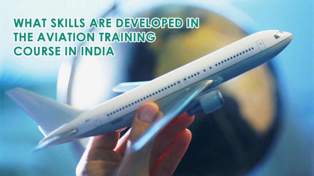 What Skills are Developed in the Aviation Training Course in India
